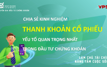Thanh khoản cổ phiếu - Yếu tố quan trọng nhất trong đầu tư chứng khoán Việt Nam để tránh mất tiền