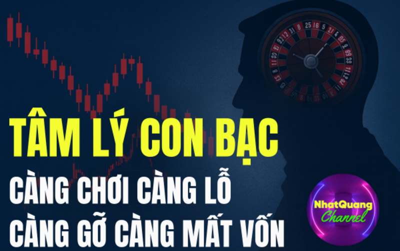 VÌ SAO CÀNG GIAO DỊCH CÀNG THUA? SỰ THẬT VỀ TÂM LÝ CON BẠC